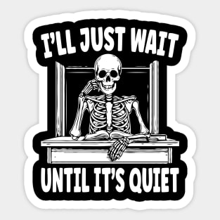 Teacher I'll Just Wait Until It's Quiet Funny Teacher Life Sticker